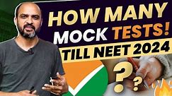 How MANY Mock Tests YOU SHOULD Attempt till NEET 2024?