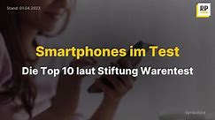 Smartphones im Test: Das sind die Top 10 laut Stiftung Warentest