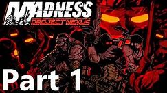 MADNESS: Project Nexus Full Play-through (Part 1)