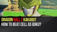 Dragon Ball Z Kakarot - How to beat Cell as Goku?