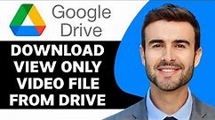 How to Download View Only Video File from Google Drive in 2024 | Google Drive Tutorial