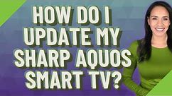 How do I update my Sharp Aquos Smart TV?