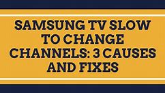 Is Your Samsung TV Slow To Change Channels? 3 Causes And Fixes - My Automated Palace