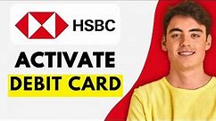 How To Activate HSBC Debit Card (Full Guide 2024)