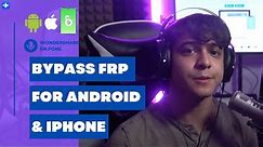 Bypass FRP for Both Android and iPhone