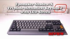 Epomaker Shadow-X Tri Mode Mechanical Keyboard with LCD Screen REVIEW