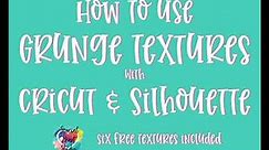 How To Use Grunge Textures with Cricut and Silhouette