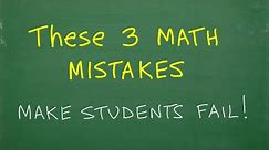 these 3 math mistakes make students FAIL MATH!