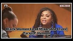 Black Women Lead Miserable Lives| Taraji P. Henson