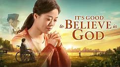 Full Christian Movie | "It's Good to Believe in God" | God Has Led Me to Find a Happy Life