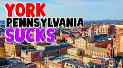 TOP 10 Reasons why YORK PENNSYLVANIA is the WORST city in the US!