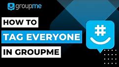 How To Tag Everyone in GroupMe | 2023