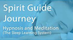 Spirit Guide Journey - Hypnosis & Meditation (The Sleep Learning System)