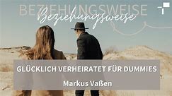 Predigt 26.05.2024 - Beziehungsweise – Glücklich verheiratet für Dummies - Markus Vaßen