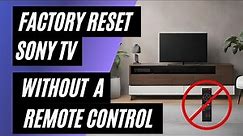 Sony TV Factory Reset: No Remote? No Problem! Easy Step-by-Step Guide
