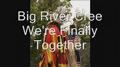 Big River Cree - We're Finally Together