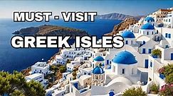 10 Must - Visit Greek Islands