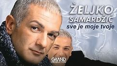 Zeljko Samardzic - Sve je moje tvoje - (Audio 1999)