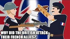 Why did the British attack their French Allies in WWII?