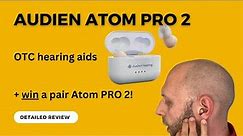 Audien Atom Pro 2 OTC Hearing Aids - Detailed Review + Win a Free Pair