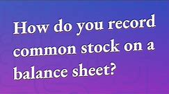 How do you record common stock on a balance sheet?