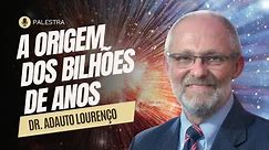 A Origem dos Bilhões de Anos - Prof Adauto Lourenço (PALESTRA)