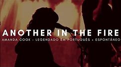 Another In The Fire (Legendado em Português) - AMANDA COOK + ESPONTÂNEO