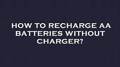 How to recharge aa batteries without charger?