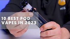 10 Best Pod Vapes In 2023