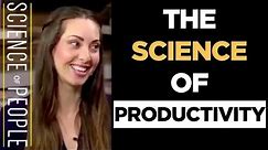 The Science of Productivity and How To Be Productive