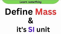 Define mass || what is mass || its SI unit || physics || interesting facts