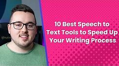 10 Best Speech to Text Tools to Speed Up Your Writing Process
