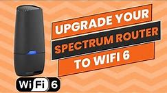 Upgrade your Spectrum router to WIFI 6