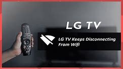 My LG TV Won't Connect To Wifi | LG TV Keeps Disconnecting From Wifi