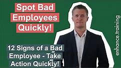 4 Early Warning Signs of a Bad Employee + 8 More Problem Employee Signs