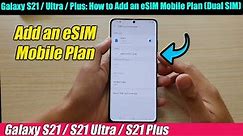 Galaxy S21 / Ultra / Plus: How to Add an eSIM Mobile Plan (Dual SIM)