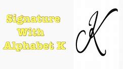 Signature with Alphabet K || How To Write Alphabet K || Simple Write K