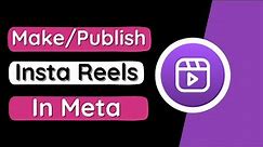 How to Make and Publish Instagram Reels in Meta Business Suite