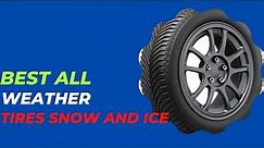 Top 5 Best All Weather Tires For Snow And Ice 2023