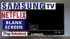How to Fix NETFLIX Blank Screen on Samsung Smart TV || NETFLIX Samsung TV Problems & Fixes