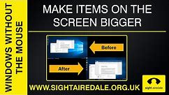 Make items on the screen bigger - Windows without the mouse