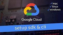 Install Google Cloud SDK & CLI for Mac Linux & Windows