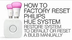 How to Factory Reset Philips Hue System - RESTORE DEFAULTS OR MANUALLY RESET A BULB OR HUE BRIDGE