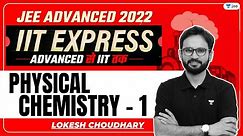 JEE Advanced 2022: Physical Chemistry - 1 | IIT Express | Unacademy JEE | Lokesh Sir