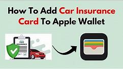 How To Add Car Insurance Card To Apple Wallet