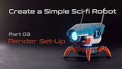 Create a Simple Sci-Fi Robot Part 03 Render Set-Up