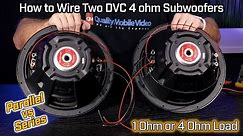 Wiring Two Subwoofers DVC 4 Ohm - 1 Ohm Parallel vs 4 Ohm Series Wiring