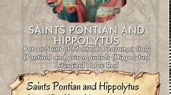SAINTS OF THE DAY Saints Pontian, Pope, and Hippolytus, Priest, Martyrs Late Second Century – c. 235 August 13—Optional Memorial Liturgical Color: Red Patron Saint of Montaldo Scarampi, Italy (Pontian) and prison guards (Hippolytus) The Pope is exiled to Sardinia and dies there along with a learned priest Today’s martyrs died on the island of Sardinia, perhaps from overwork in the mines or perhaps from starvation or neglect rather than execution. In a pacific interlude following the persecution 
