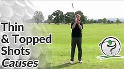 Thin & Topped Shots - What Causes Hitting it Thin in Golf?
