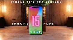 iPhone Tips for Seniors: My iPhone 15 Plus is Perfect!
